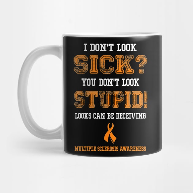 Multiple Sclerosis Shirts MS I Dont Look Sick Men Women by aaltadel